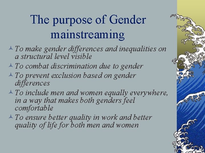 The purpose of Gender mainstreaming © To make gender differences and inequalities on a The purpose of Gender mainstreaming © To make gender differences and inequalities on a