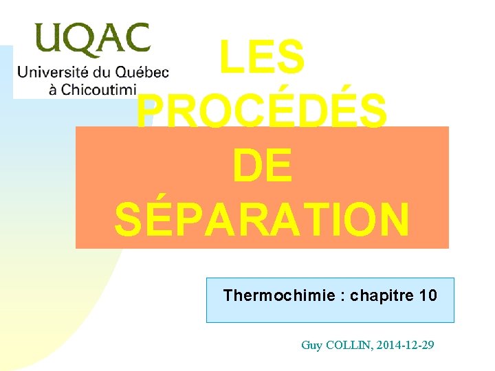 LES PROCÉDÉS DE SÉPARATION Thermochimie : chapitre 10 Guy COLLIN, 2014 -12 -29 