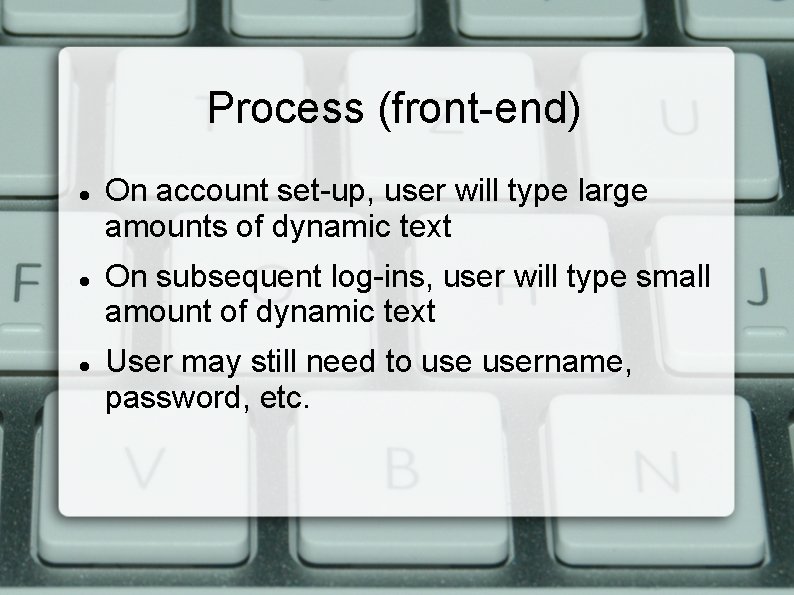 Process (front-end) On account set-up, user will type large amounts of dynamic text On