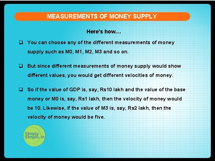 MEASUREMENTS OF MONEY SUPPLY Here’s how… q You can choose any of the different