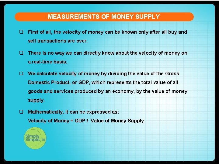 MEASUREMENTS OF MONEY SUPPLY q First of all, the velocity of money can be