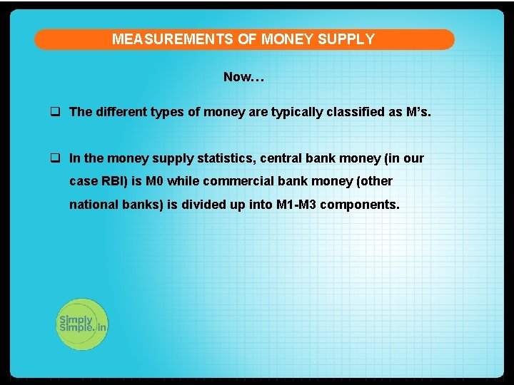 MEASUREMENTS OF MONEY SUPPLY Now… q The different types of money are typically classified