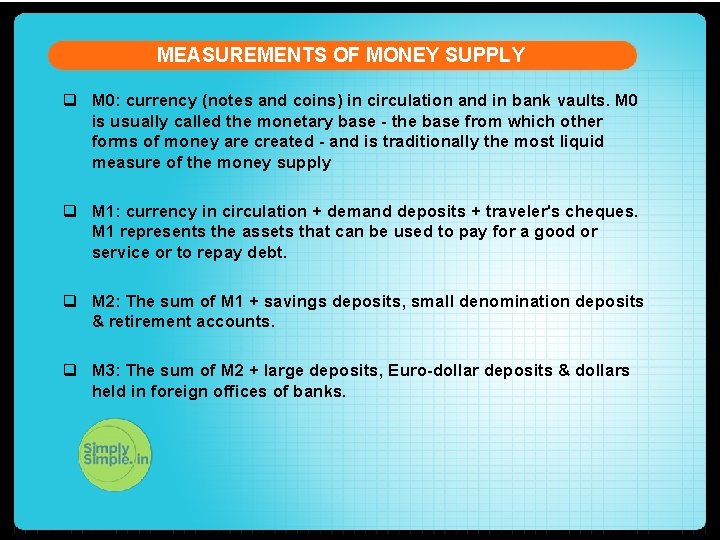 MEASUREMENTS OF MONEY SUPPLY q M 0: currency (notes and coins) in circulation and