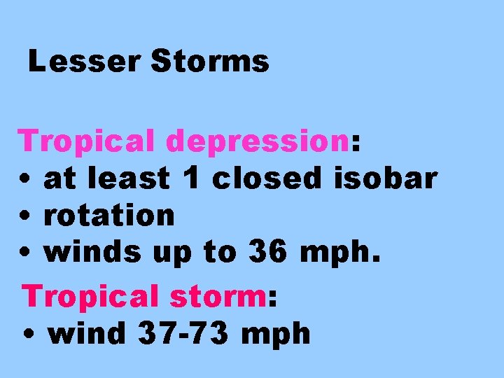 Lesser Storms Tropical depression: • at least 1 closed isobar • rotation • winds
