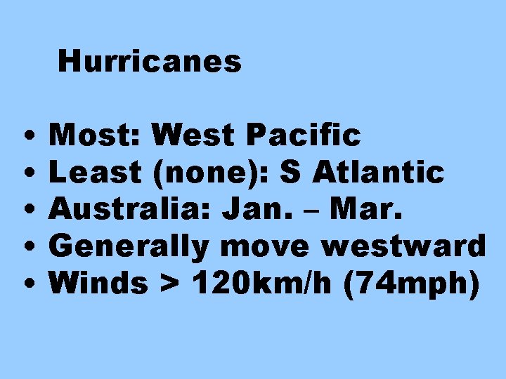 Hurricanes • • • Most: West Pacific Least (none): S Atlantic Australia: Jan. –
