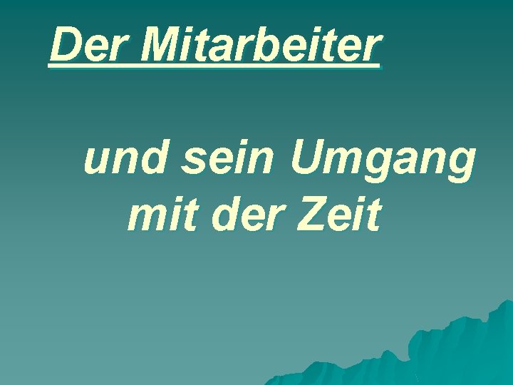 Der Mitarbeiter und sein Umgang mit der Zeit 