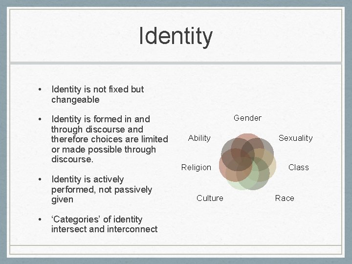 Identity • Identity is not fixed but changeable • Identity is formed in and