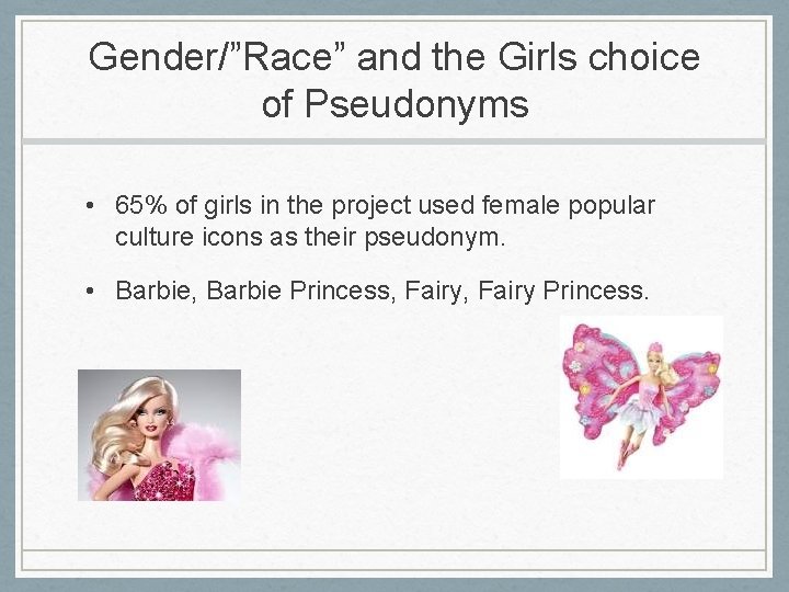 Gender/”Race” and the Girls choice of Pseudonyms • 65% of girls in the project