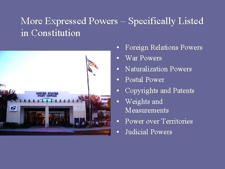 More Expressed Powers – Specifically Listed in Constitution • • • Foreign Relations Powers