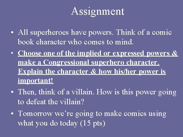 Assignment • All superheroes have powers. Think of a comic book character who comes