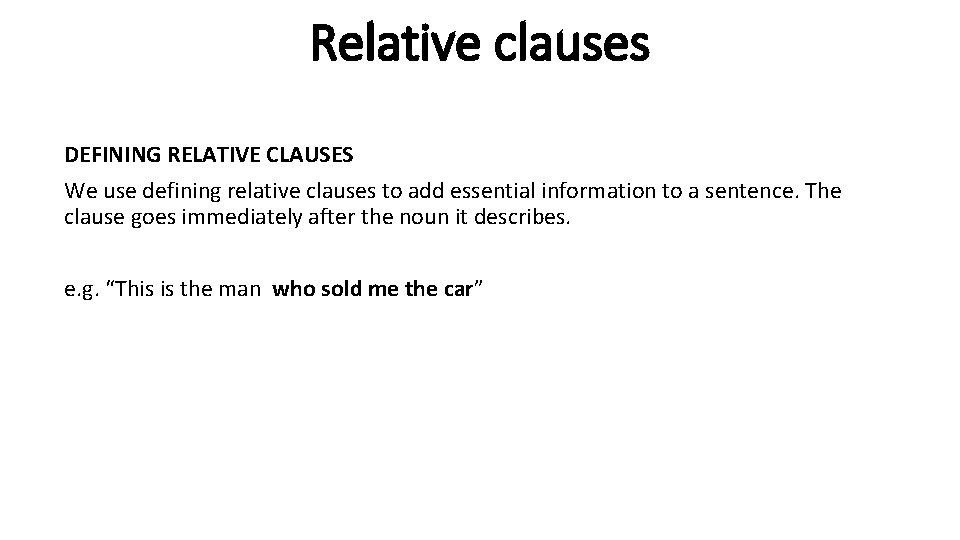 Relative clauses DEFINING RELATIVE CLAUSES We use defining relative clauses to add essential information