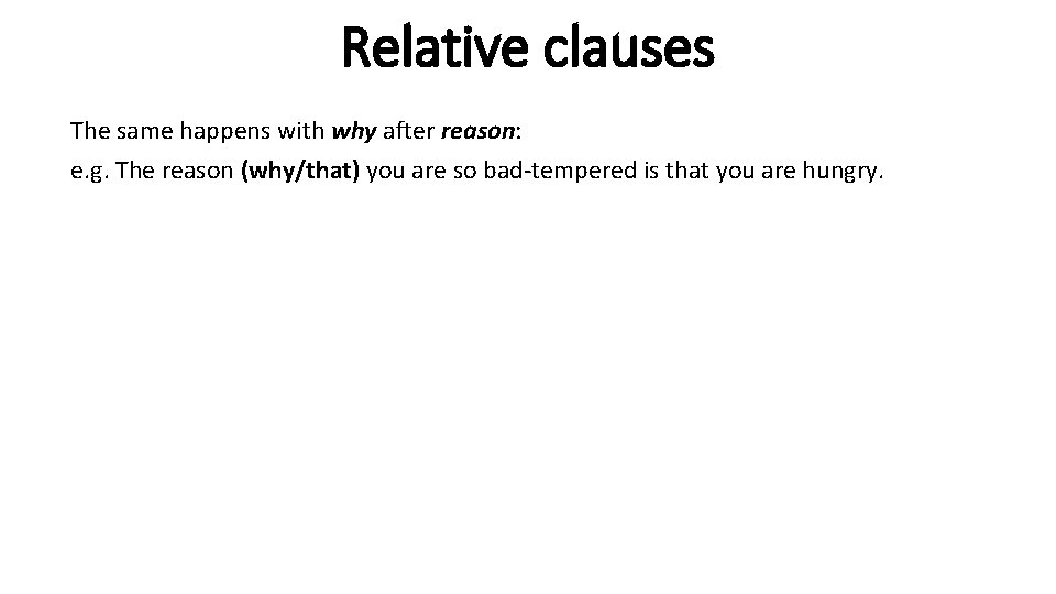 Relative clauses The same happens with why after reason: e. g. The reason (why/that)