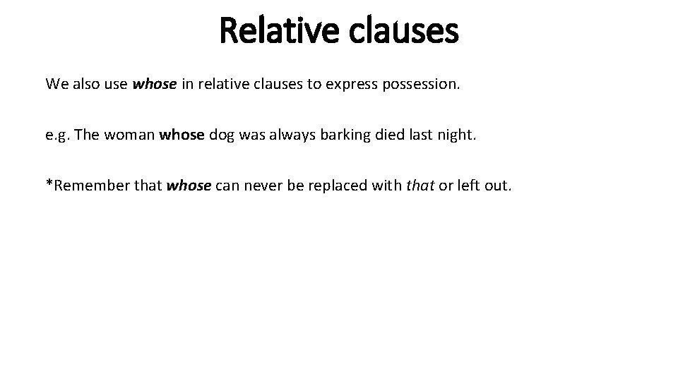 Relative clauses We also use whose in relative clauses to express possession. e. g.