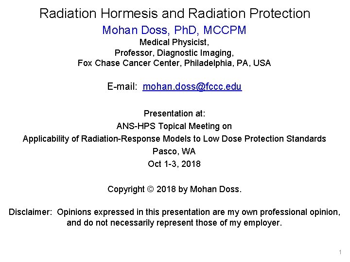 Radiation Hormesis and Radiation Protection Mohan Doss, Ph. D, MCCPM Medical Physicist, Professor, Diagnostic