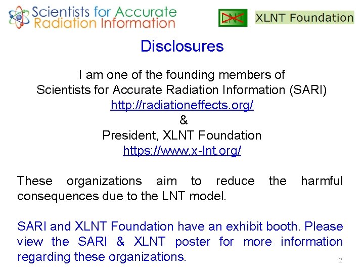 Disclosures I am one of the founding members of Scientists for Accurate Radiation Information