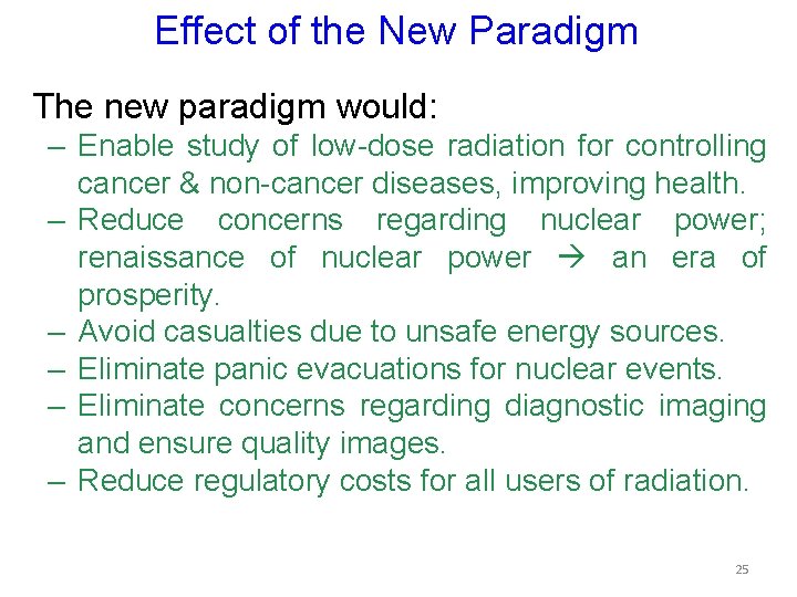 Effect of the New Paradigm The new paradigm would: – Enable study of low-dose