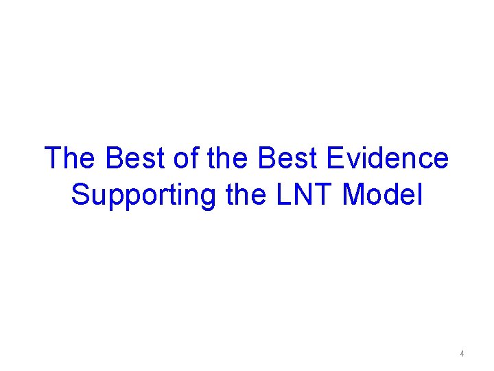 The Best of the Best Evidence Supporting the LNT Model 4 