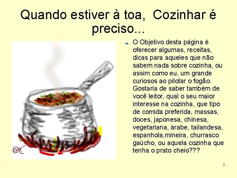 Quando estiver à toa, Cozinhar é preciso. . . O Objetivo desta página é