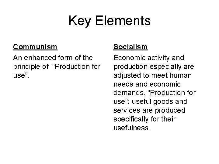 Key Elements Communism Socialism An enhanced form of the principle of “Production for use”.