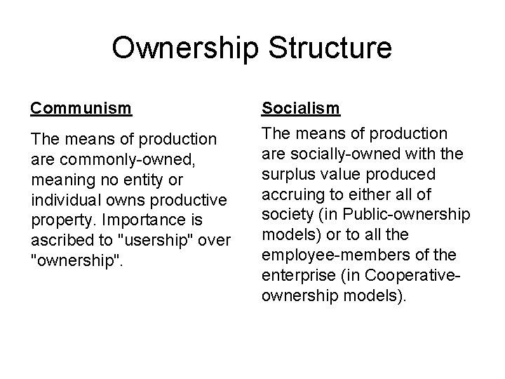 Ownership Structure Communism Socialism The means of production are commonly-owned, meaning no entity or
