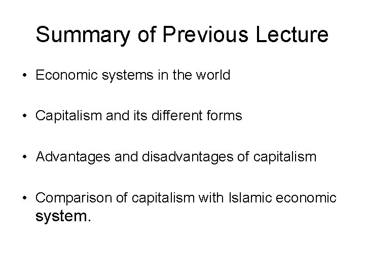 Summary of Previous Lecture • Economic systems in the world • Capitalism and its