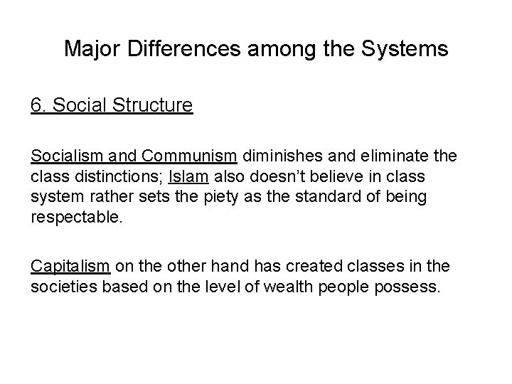 Major Differences among the Systems 6. Social Structure Socialism and Communism diminishes and eliminate