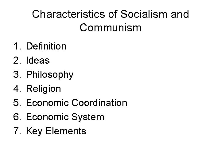 Characteristics of Socialism and Communism 1. 2. 3. 4. 5. 6. 7. Definition Ideas