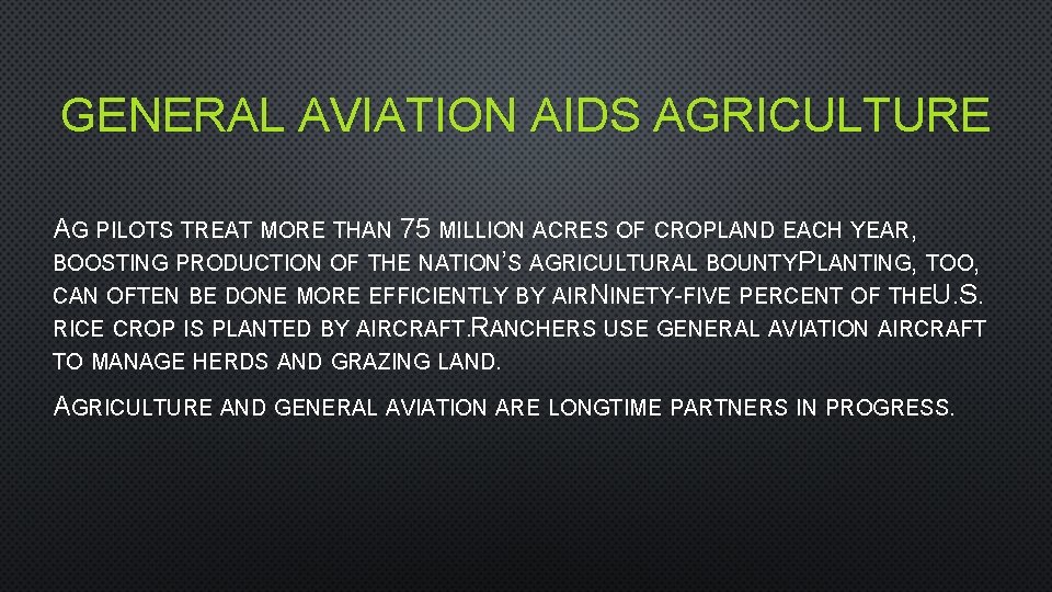 GENERAL AVIATION AIDS AGRICULTURE AG PILOTS TREAT MORE THAN 75 MILLION ACRES OF CROPLAND