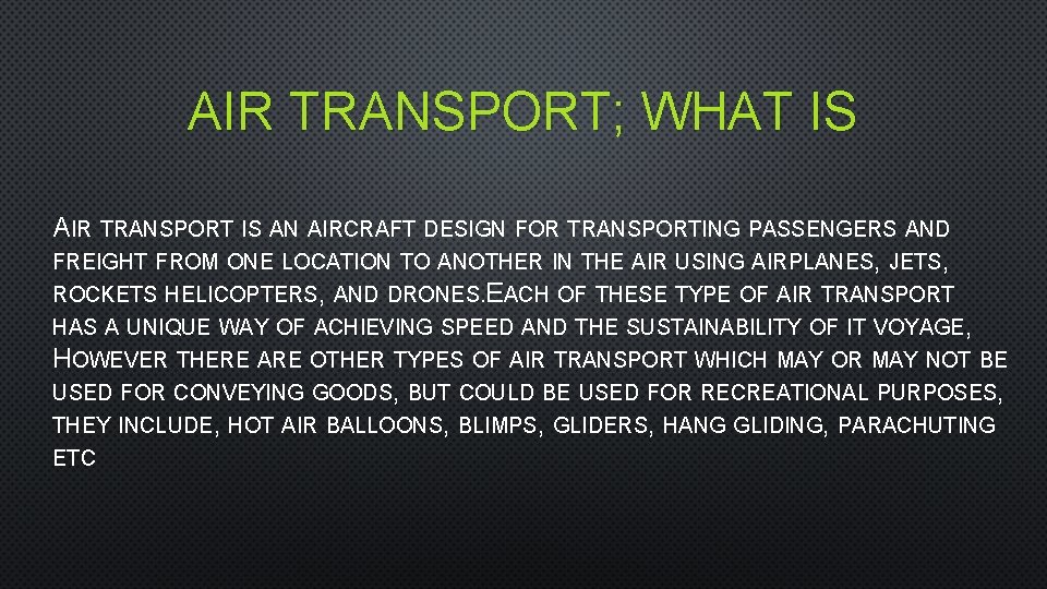 AIR TRANSPORT; WHAT IS AIR TRANSPORT IS AN AIRCRAFT DESIGN FOR TRANSPORTING PASSENGERS AND