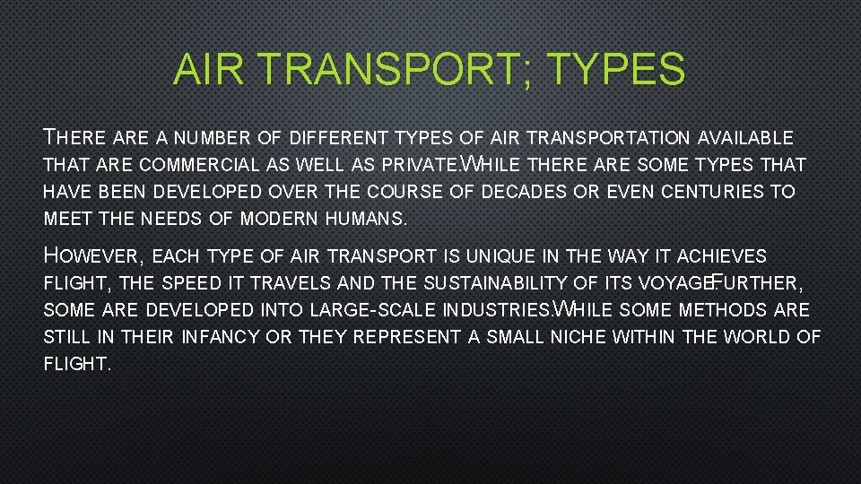 AIR TRANSPORT; TYPES THERE A NUMBER OF DIFFERENT TYPES OF AIR TRANSPORTATION AVAILABLE THAT