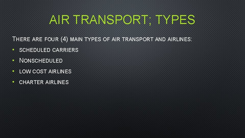 AIR TRANSPORT; TYPES THERE ARE FOUR (4) MAIN TYPES OF AIR TRANSPORT AND AIRLINES: