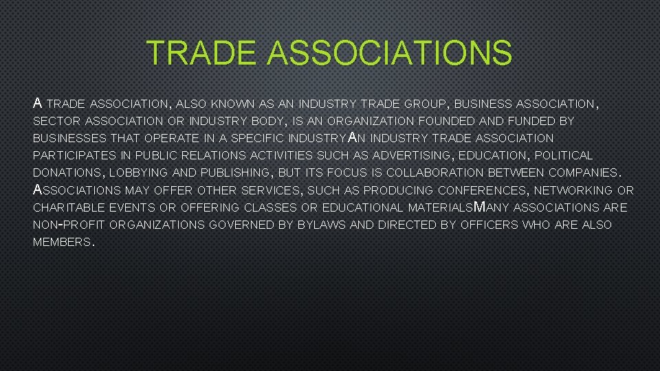 TRADE ASSOCIATIONS A TRADE ASSOCIATION, ALSO KNOWN AS AN INDUSTRY TRADE GROUP, BUSINESS ASSOCIATION,