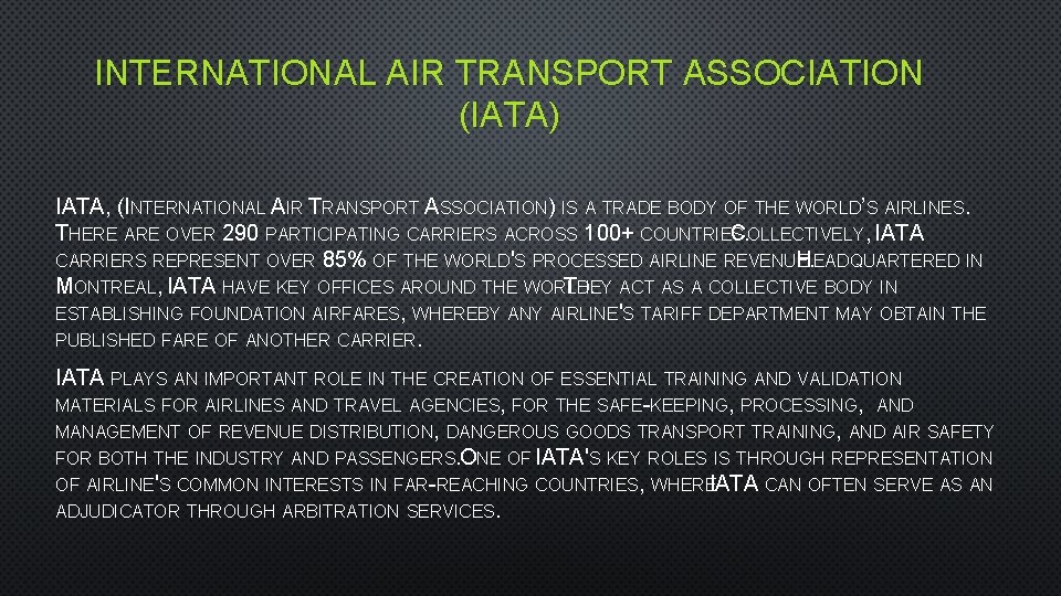 INTERNATIONAL AIR TRANSPORT ASSOCIATION (IATA) IATA, (INTERNATIONAL AIR TRANSPORT ASSOCIATION) IS A TRADE BODY