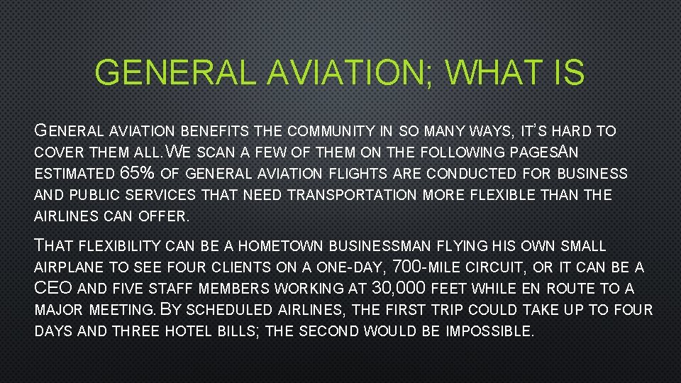 GENERAL AVIATION; WHAT IS GENERAL AVIATION BENEFITS THE COMMUNITY IN SO MANY WAYS, IT’S