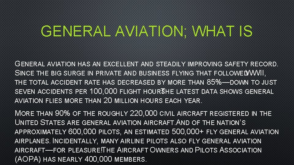 GENERAL AVIATION; WHAT IS GENERAL AVIATION HAS AN EXCELLENT AND STEADILY IMPROVING SAFETY RECORD.