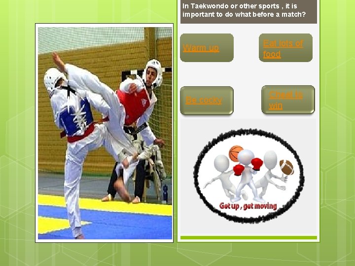 In Taekwondo or other sports , it is important to do what before a