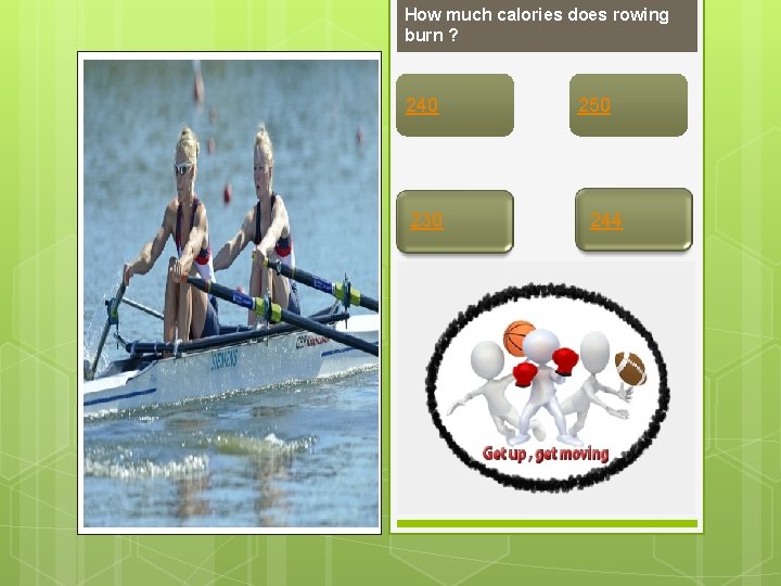 How much calories does rowing burn ? 240 230 250 244 