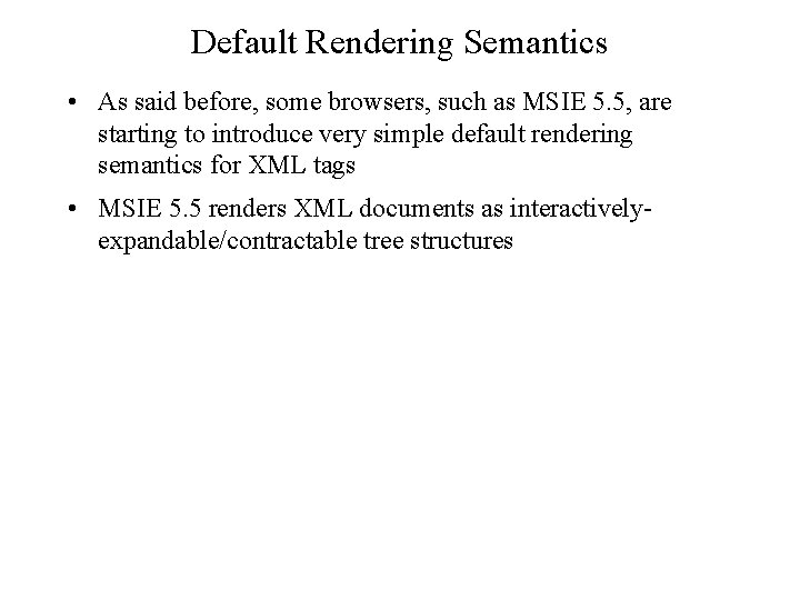 Default Rendering Semantics • As said before, some browsers, such as MSIE 5. 5,