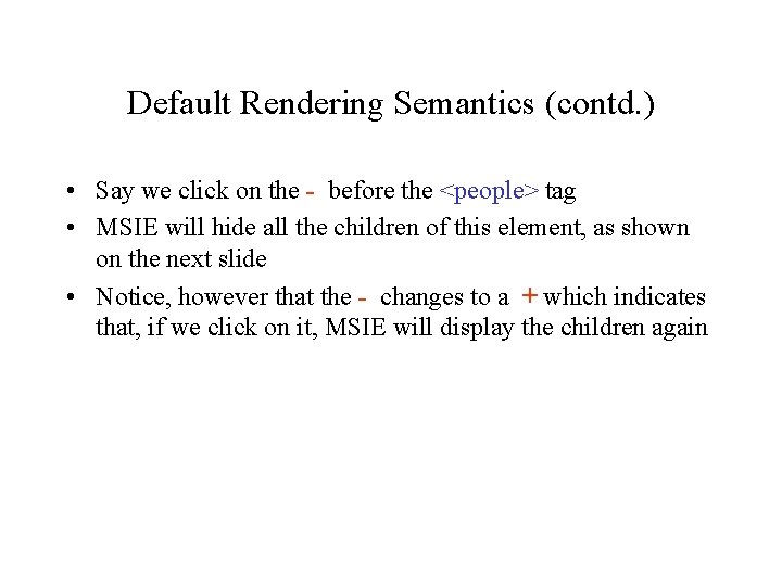 Default Rendering Semantics (contd. ) • Say we click on the - before the