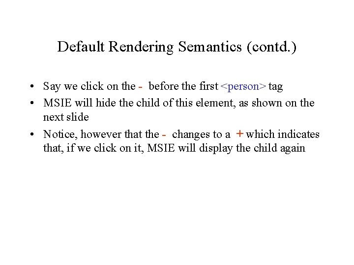 Default Rendering Semantics (contd. ) • Say we click on the - before the