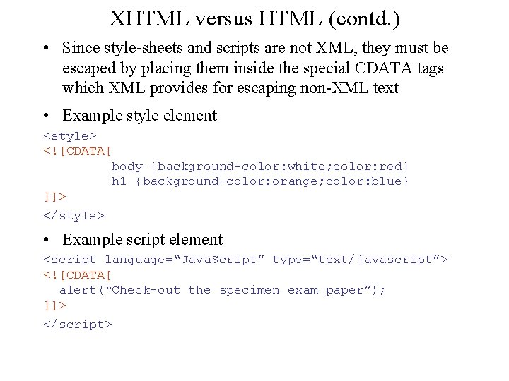 XHTML versus HTML (contd. ) • Since style-sheets and scripts are not XML, they