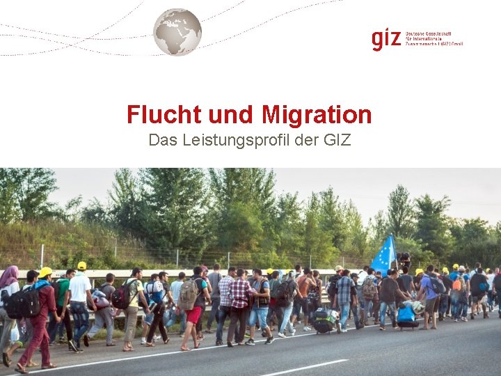 Flucht und Migration Das Leistungsprofil der GIZ Seite 1 