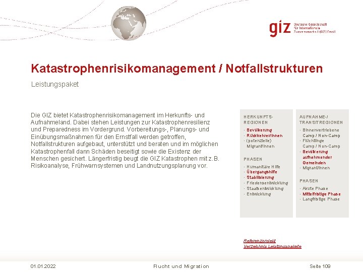 Katastrophenrisikomanagement / Notfallstrukturen Leistungspaket Die GIZ bietet Katastrophenrisikomanagement im Herkunfts und Aufnahmeland. Dabei stehen