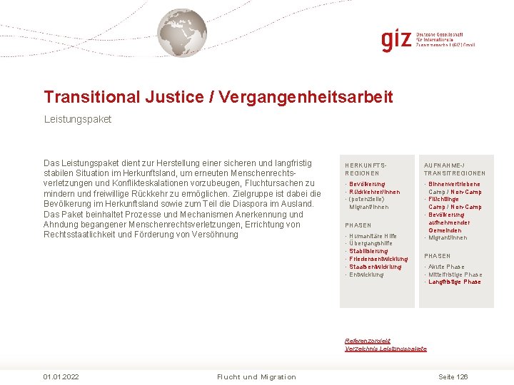 Transitional Justice / Vergangenheitsarbeit Leistungspaket Das Leistungspaket dient zur Herstellung einer sicheren und langfristig