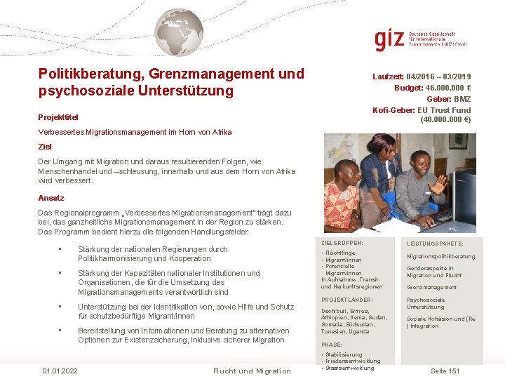 Politikberatung, Grenzmanagement und psychosoziale Unterstützung Laufzeit: 04/2016 – 03/2019 Budget: 46. 000 € Geber: