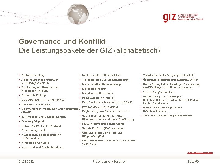 Governance und Konflikt Die Leistungspakete der GIZ (alphabetisch) • Asylpolitikberatung • Kontext und Konfliktsensibilität Governance und Konflikt Die Leistungspakete der GIZ (alphabetisch) • Asylpolitikberatung • Kontext und Konfliktsensibilität