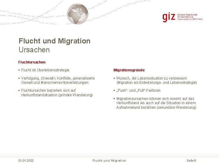 Flucht und Migration Ursachen Fluchtursachen • Flucht ist Überlebensstrategie Migrationsgründe • Verfolgung, (Gewalt )