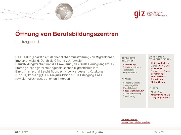 Öffnung von Berufsbildungszentren Leistungspaket Das Leistungspaket dient der beruflichen Qualifizierung von Migrant/innen im Aufnahmeland.