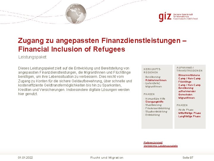 Zugang zu angepassten Finanzdienstleistungen – Financial Inclusion of Refugees Leistungspaket Dieses Leistungspaket zielt auf