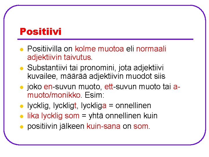 Positiivi l l l Positiivilla on kolme muotoa eli normaali adjektiivin taivutus. Substantiivi tai